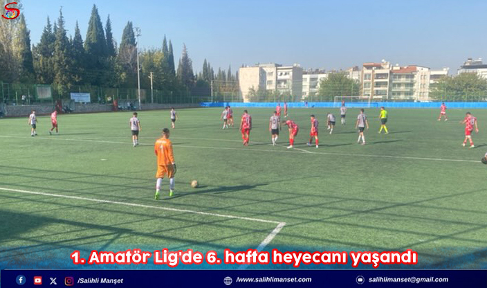 1. Amatör Lig'de 6. hafta heyecanı yaşandı