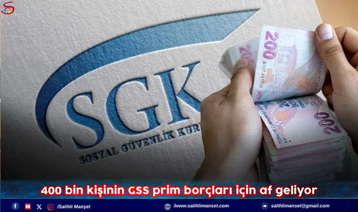 400 bin kişinin GSS prim borçları için af geliyor