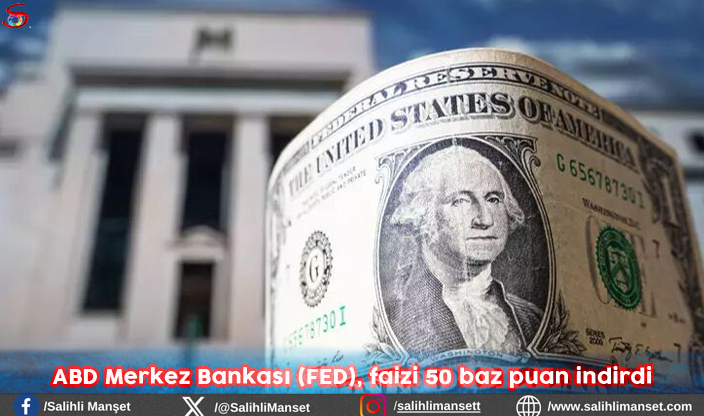 ABD Merkez Bankası (FED), faizi 50 baz puan indirdi