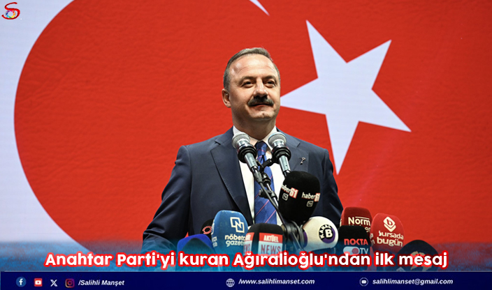 Anahtar Parti'yi kuran Ağıralioğlu'ndan ilk mesaj