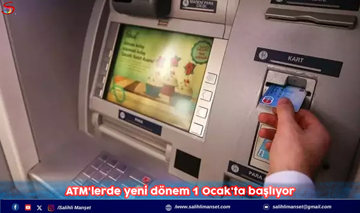 ATM'lerde yeni dönem 1 Ocak'ta başlıyor  