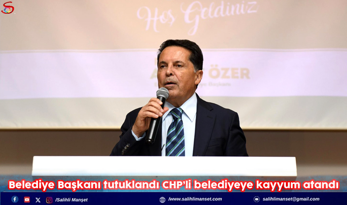 Belediye Başkanı tutuklandı CHP'li belediyeye kayyum atandı