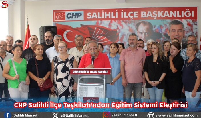 CHP Salihli İlçe Teşkilatı’ndan Eğitim Sistemi Eleştirisi