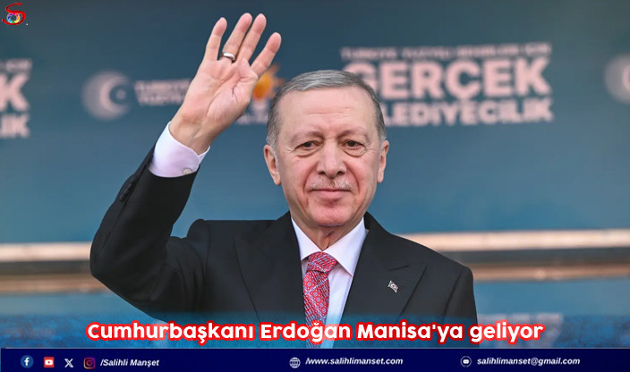 Cumhurbaşkanı Erdoğan Manisa'ya geliyor  