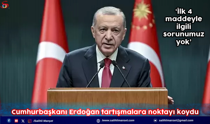 Cumhurbaşkanı Erdoğan tartışmalara noktayı koydu