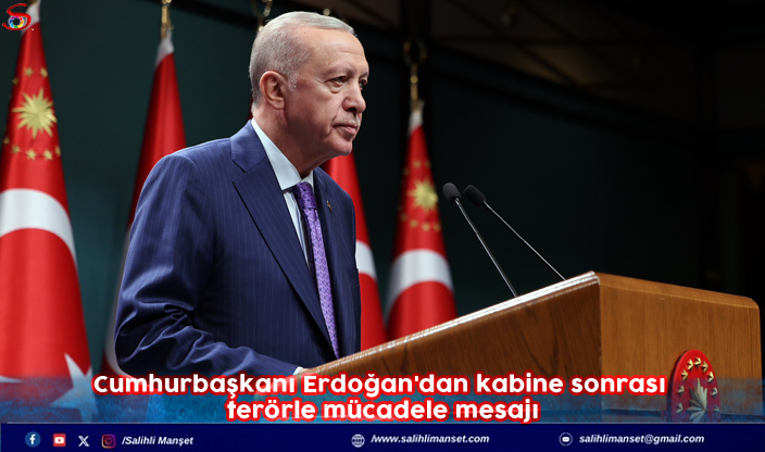 Cumhurbaşkanı Erdoğan'dan kabine sonrası terörle mücadele mesajı