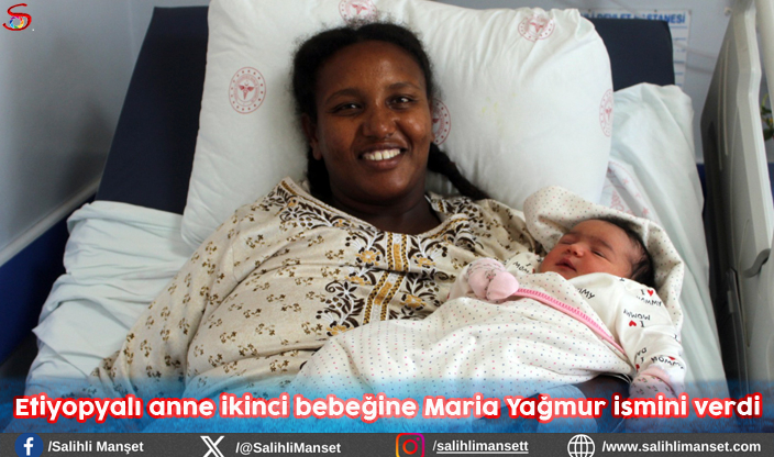 Etiyopyalı anne ikinci bebeğine Maria Yağmur ismini verdi