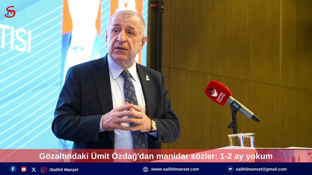 Gözaltındaki Ümit Özdağ'dan manidar sözler: 1-2 ay yokum