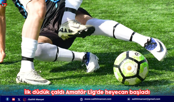 İlk düdük çaldı Amatör Lig'de heyecan başladı