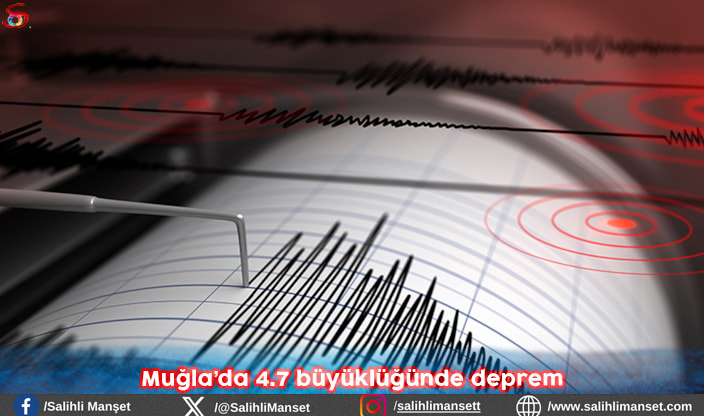 Muğla’da 4.7 büyüklüğünde deprem