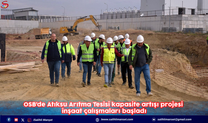 OSB’de Atıksu Arıtma Tesisi kapasite artışı projesi inşaat çalışmaları başladı