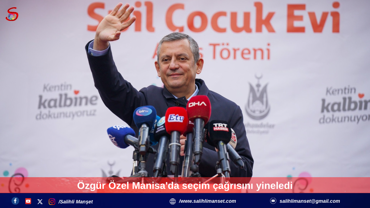 Özgür Özel Manisa'da seçim çağrısını yineledi