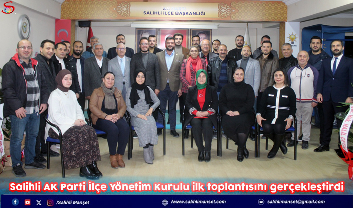 Salihli AK Parti İlçe Yönetim Kurulu ilk toplantısını gerçekleştirdi