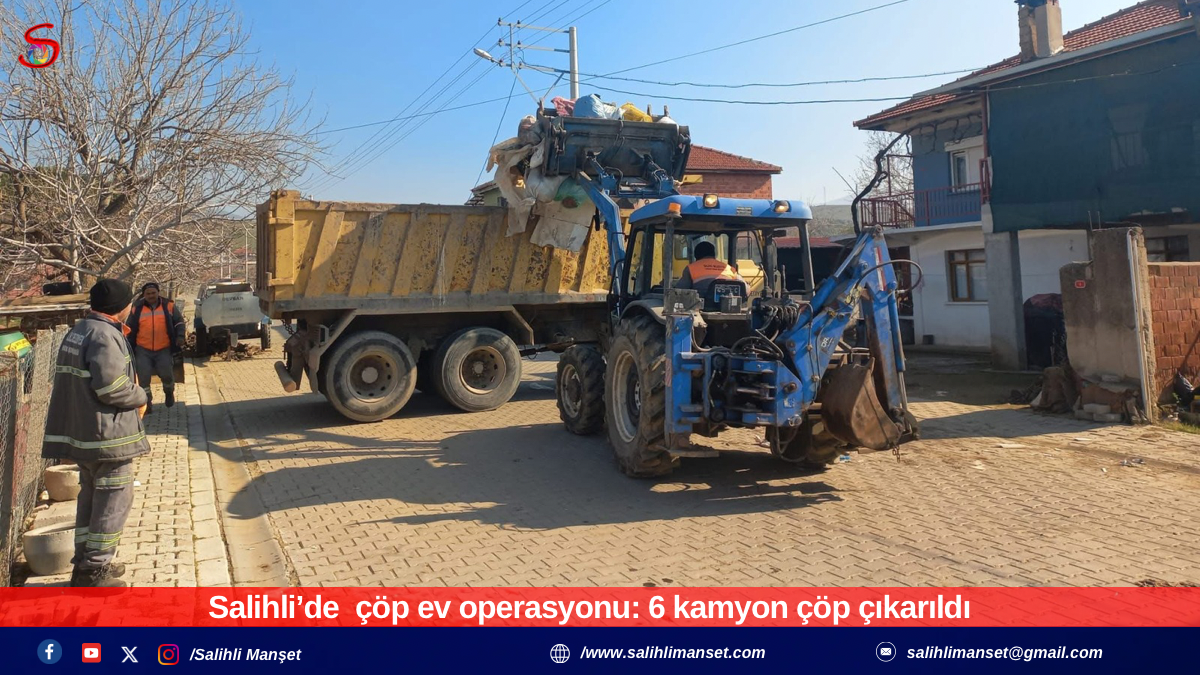 Salihli’de  çöp ev operasyonu: 6 kamyon çöp çıkarıldı