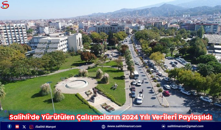 Salihli’de Yürütülen Çalışmaların 2024 Yılı Verileri Paylaşıldı