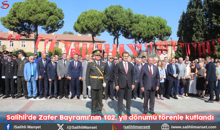 Salihli'de Zafer Bayramı'nın 102. yıl dönümü törenle kutlandı